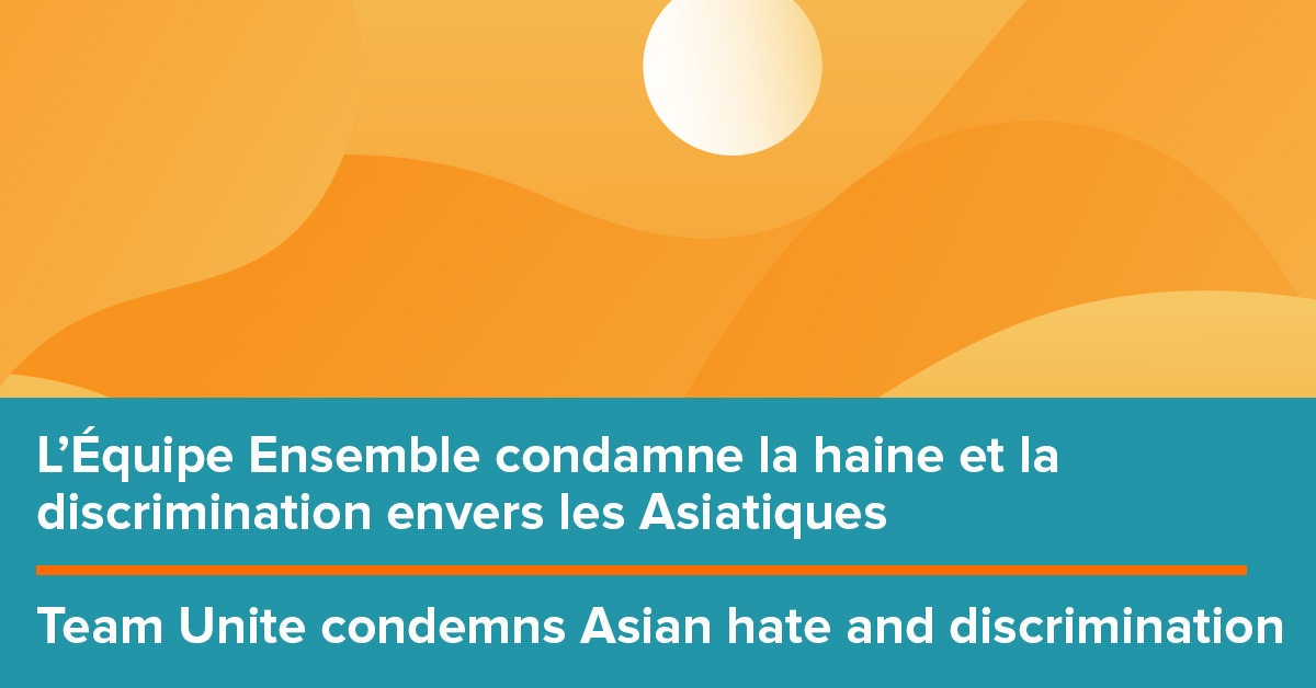 L’Équipe Ensemble condamne la haine et la discrimination envers les Asiatiques